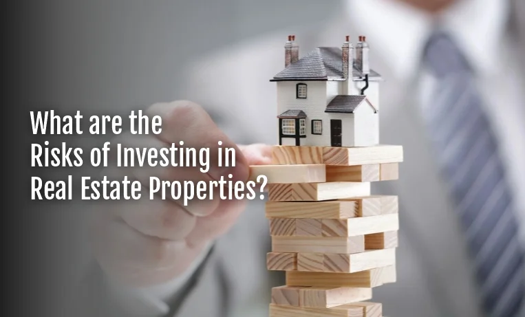 What are the Risks of Investing in Real Estate Properties?