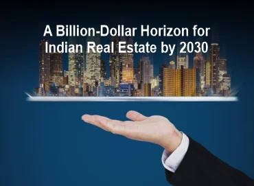 A Billion-Dollar Horizon for Indian Real Estate by 2030