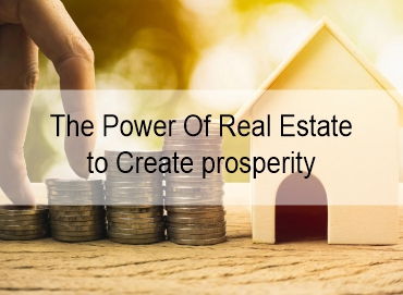 The Power Of Real Estate to Create Prosperity